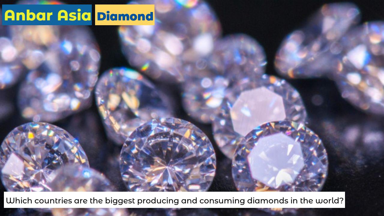Which countries are the biggest producing and consuming diamonds in the world?