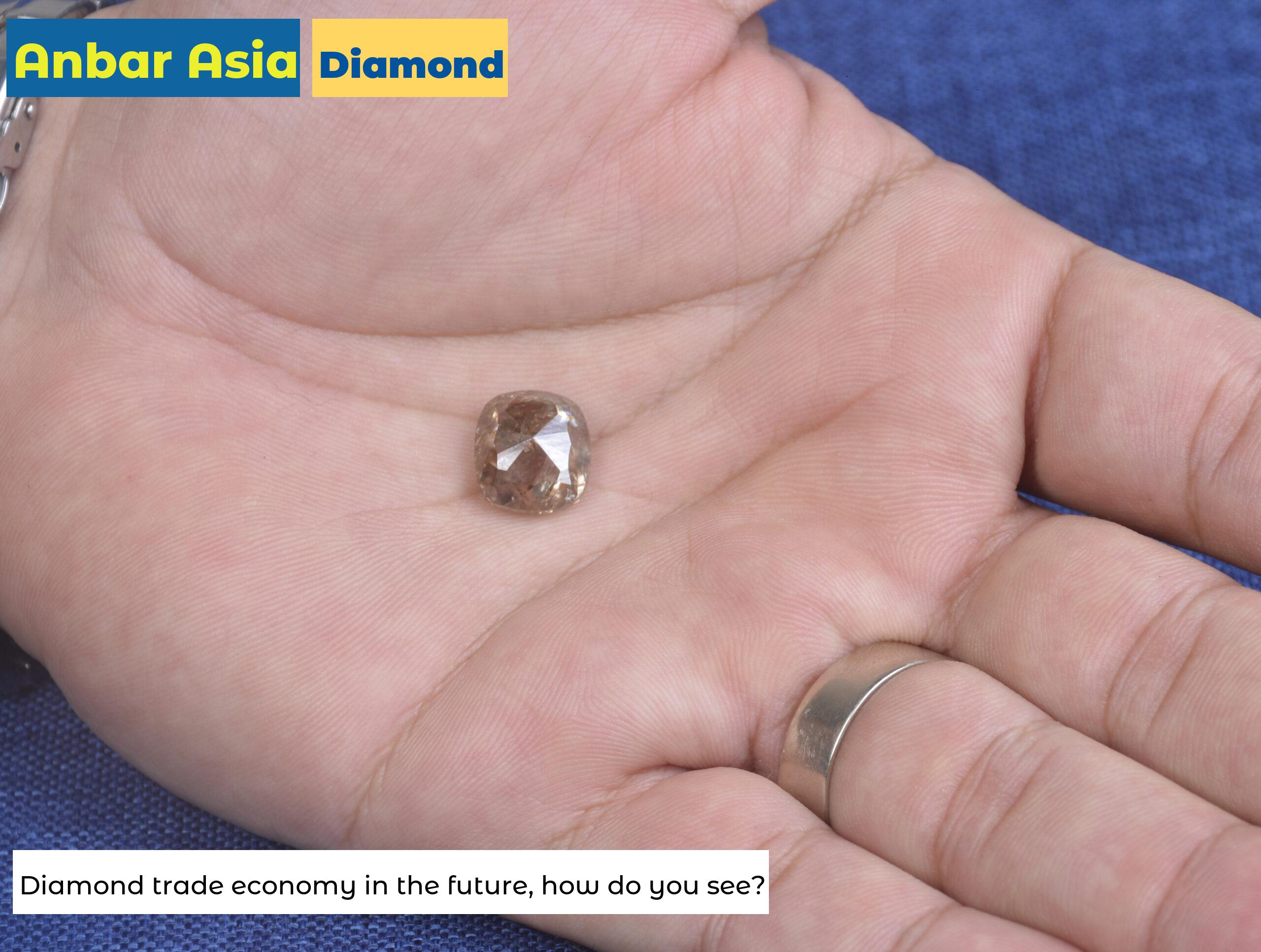Diamond trade economy in the future, how do you see?