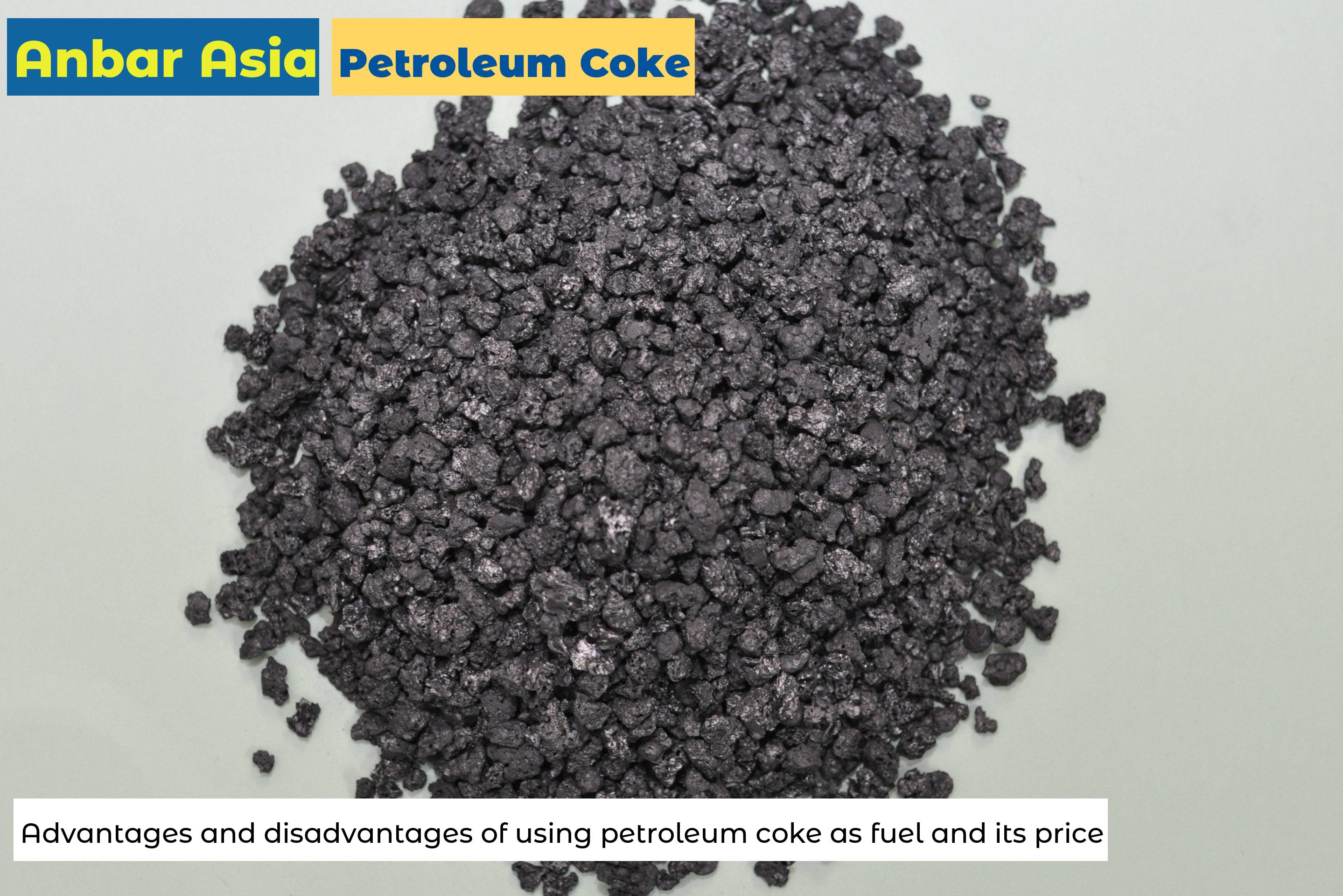 Advantages and disadvantages of using petroleum coke as fuel and its price